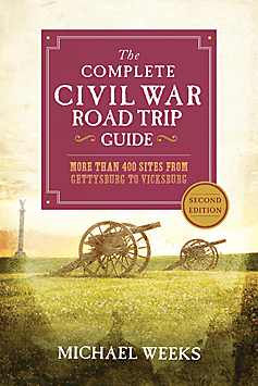 The Complete Civil War Road Trip Guide by Michael Weeks